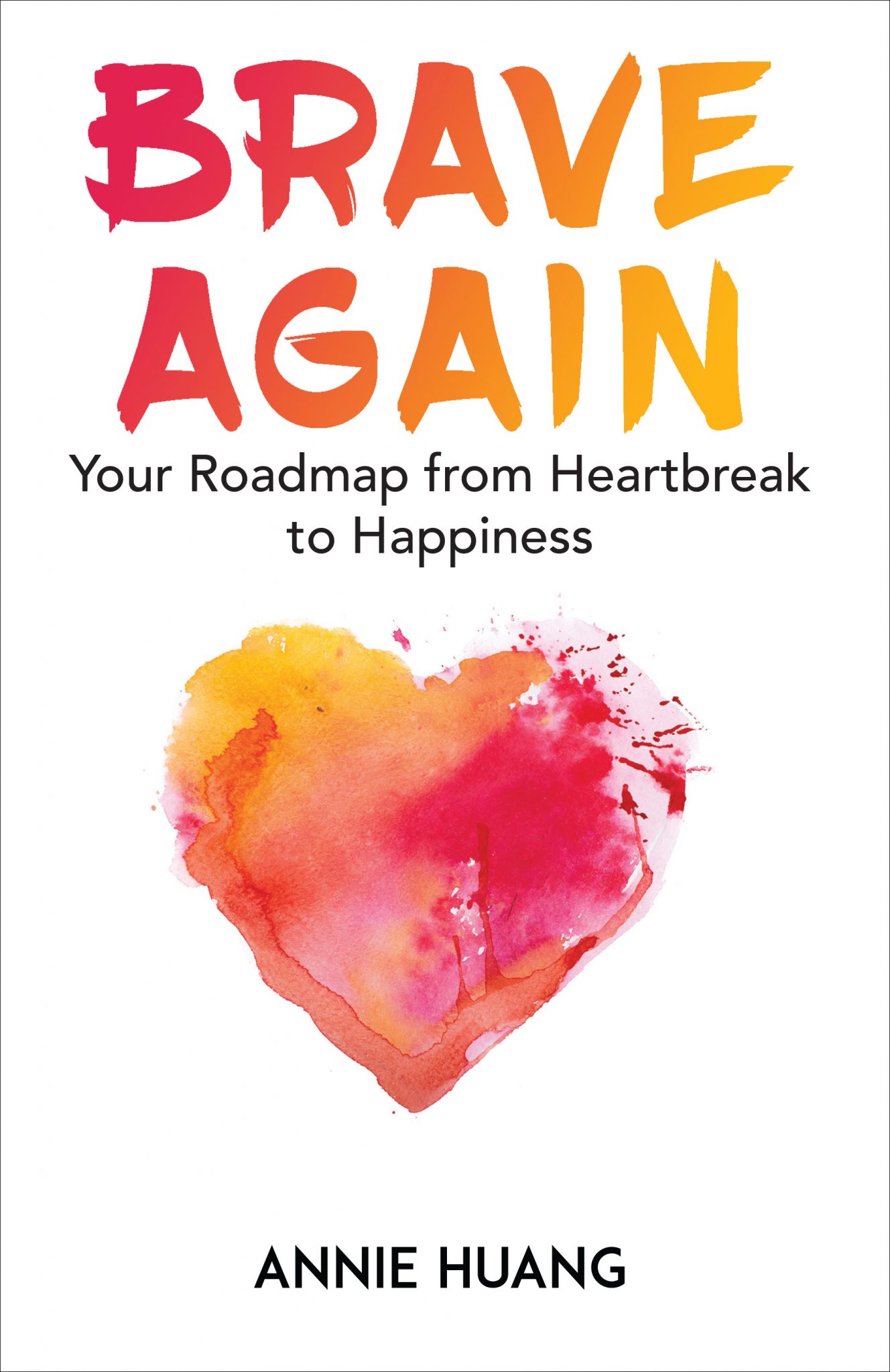 Brave Again: Your Roadmap from Heartbreak to Happiness