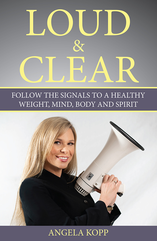 Loud and Clear: Follow the Signals to a Healthy Weight, Mind, Body and Spirit